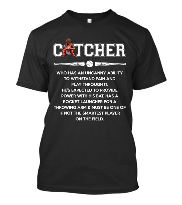 Catcher Uncanny Ability Withstand Pain Power Bat Smartest Player Baseball Lover T-Shirt