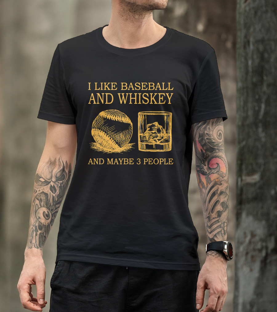 I Like Baseball And Whiskey And Maybe 3 People Baseball And Whiskey Fan Humor T-Shirt