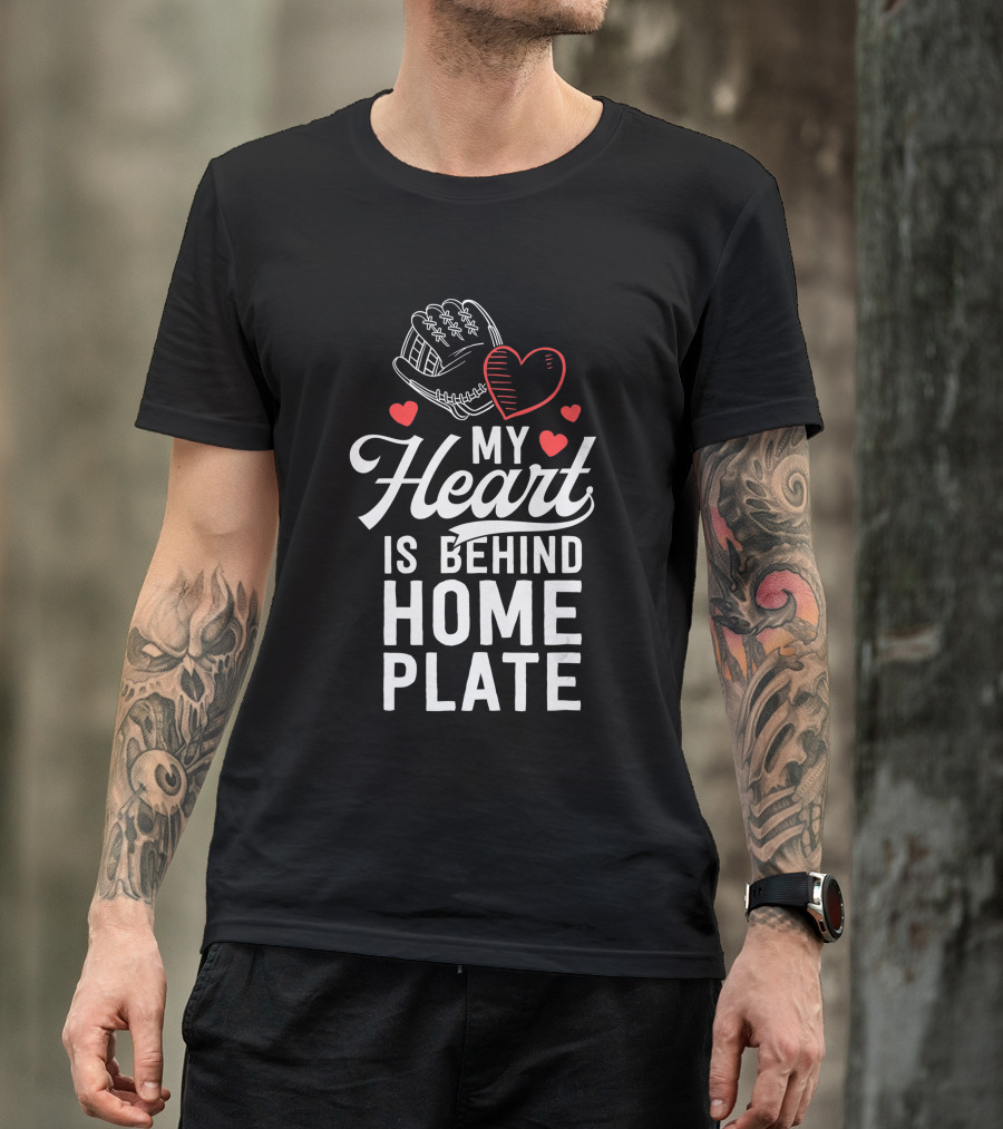 My Heart Is Behind Home Plate Catcher Baseball Mom T-Shirt