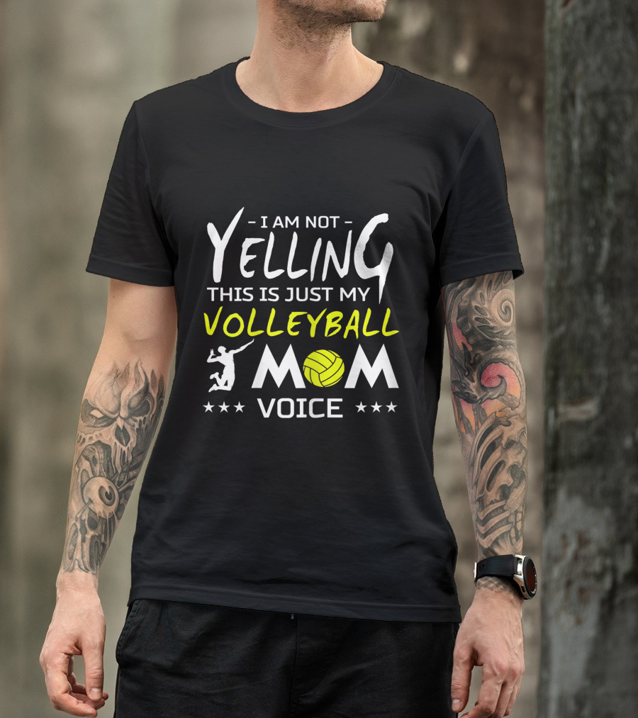I Am Not Yelling This Is Just My Volleyball Mom Voice T-Shirt