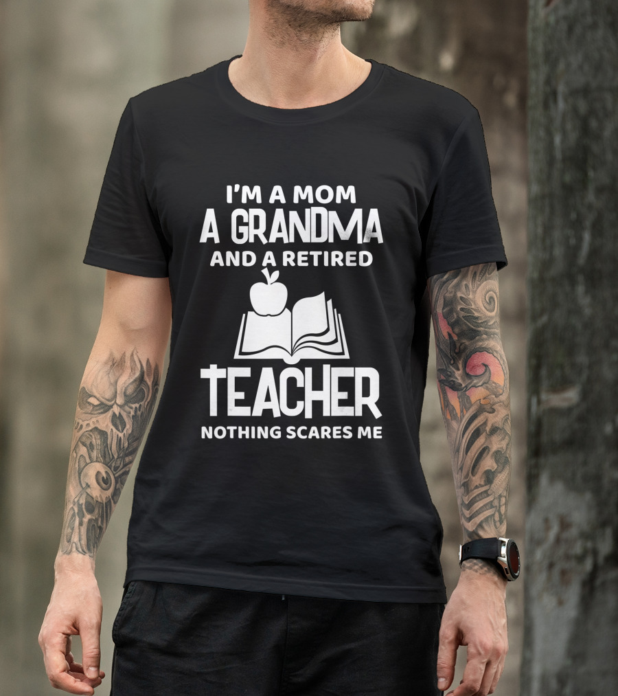I'm A Mom A Grandma And A Retired Teacher Nothing Scares Me Apple Book T-Shirt