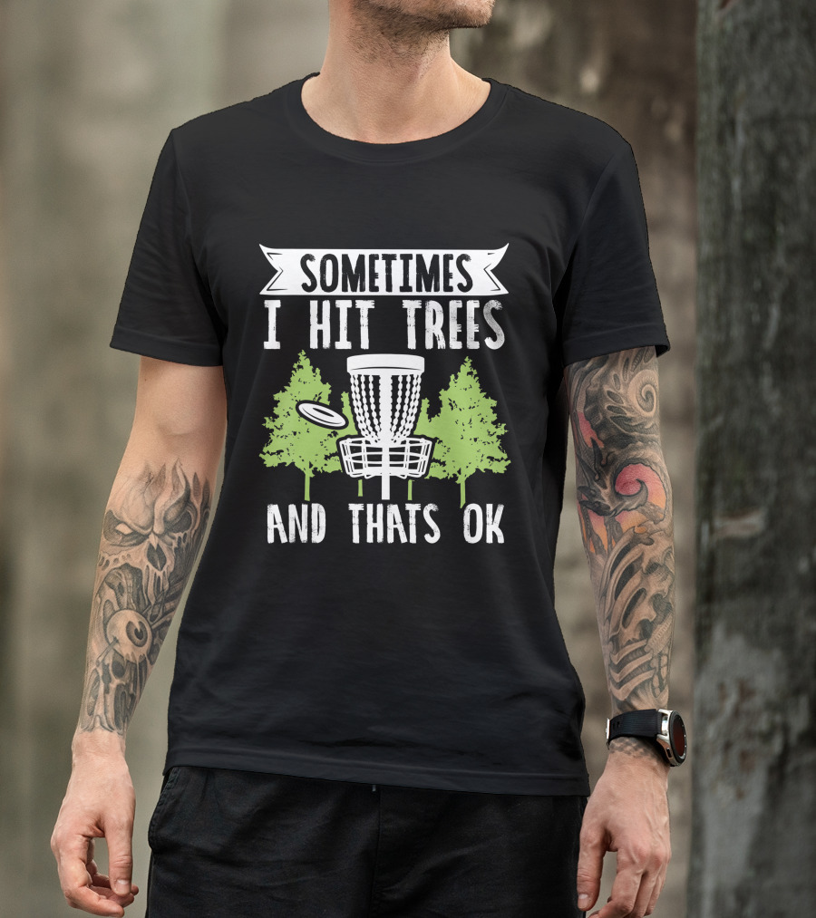 Sometimes I Hit Trees Disc Golf Funny Frisbee Golf Joke T-Shirt