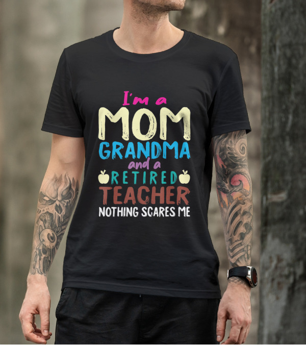 I'm A Mom Grandma And A Retired Teacher Nothing Scares Me Apples T-Shirt