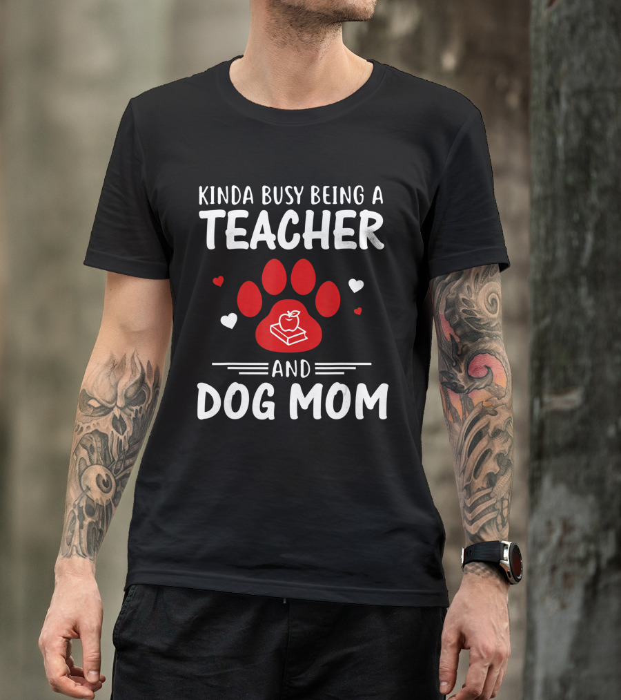 Kinda Busy Being A Teacher And Dog Mom With Paw And Apple Book T-Shirt