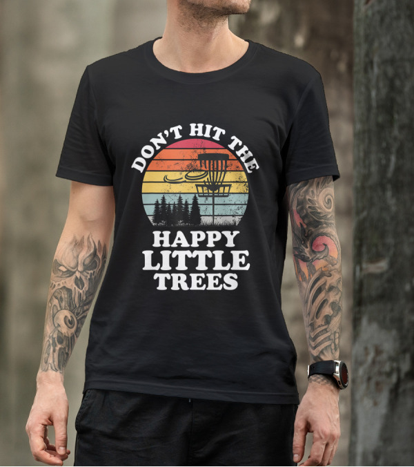 Don't Hit The Happy Little Trees Disc Golf Frisbee Player Sport T-Shirt