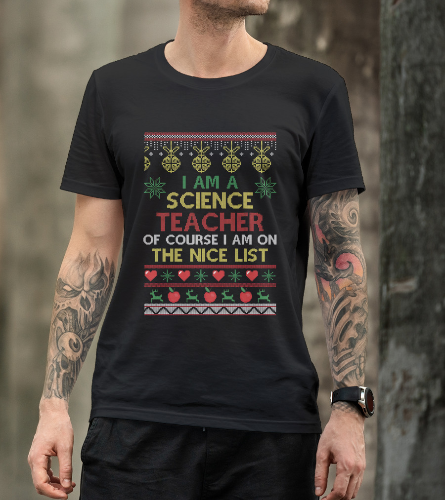 I Am A Science Teacher Of Course I Am On The Nice List Christmas Reindeer And Hearts T-Shirt