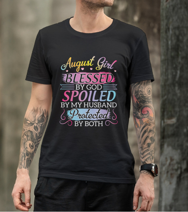 August Girl Blessed By God Spoiled By My Husband Protected By Both T-Shirt