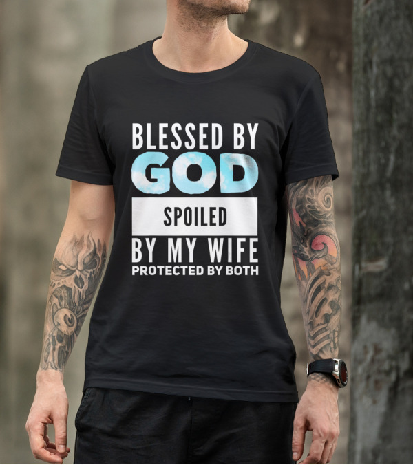 Blessed By God Spoiled By My Wife Protected By Both Clouds T-Shirt
