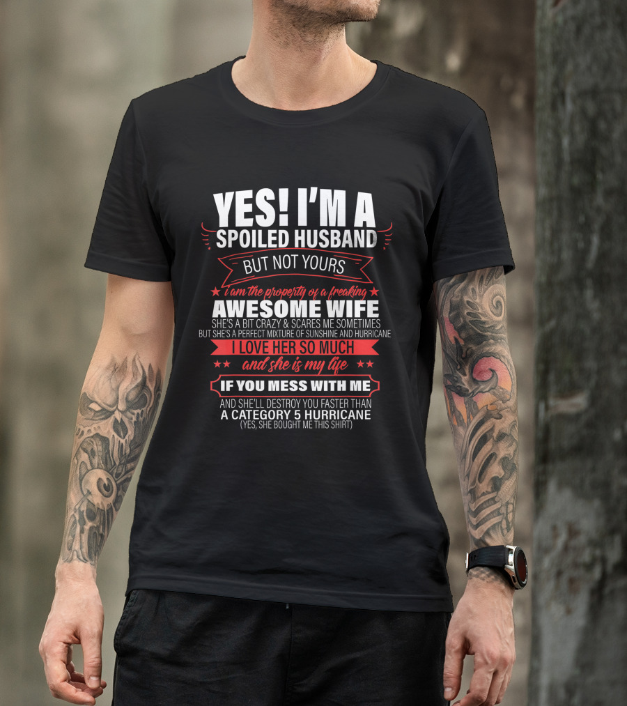 Yes I'm A Spoiled Husband But Not Yours Awesome Wife Property Crazy Mixture Love Life Category 5 Hurricane T-Shirt