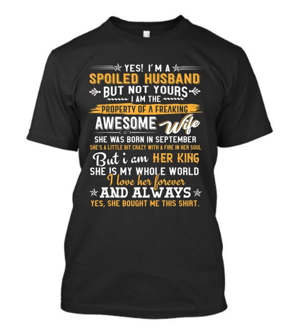 Yes I’m A Spoiled Husband Property Of A Freaking Awesome Wife She Was Born In September T-Shirt