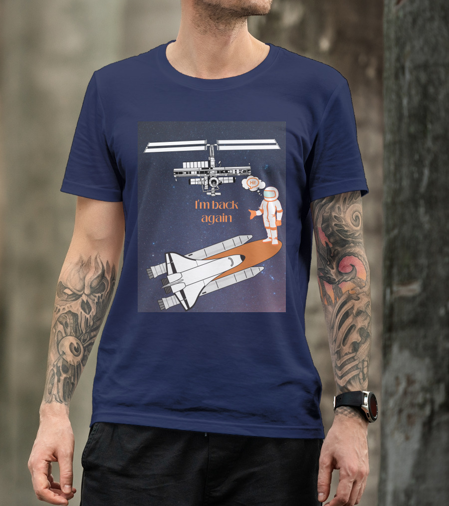 I'm Back Again Spaceship Astronaut Hi Space Station T-Shirt