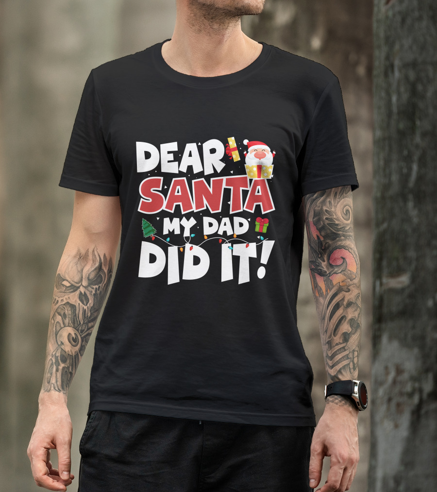 DEAR SANTA MY DAD DID IT SANTA CLAUS TREE GIFT LIGHTS T-Shirt