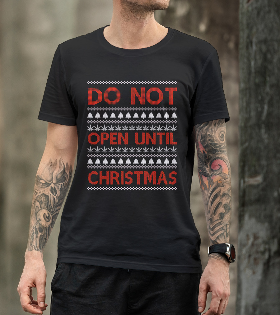 Do Not Open Until Christmas Ugly Sweater With Festive Trees And Leaf T-Shirt