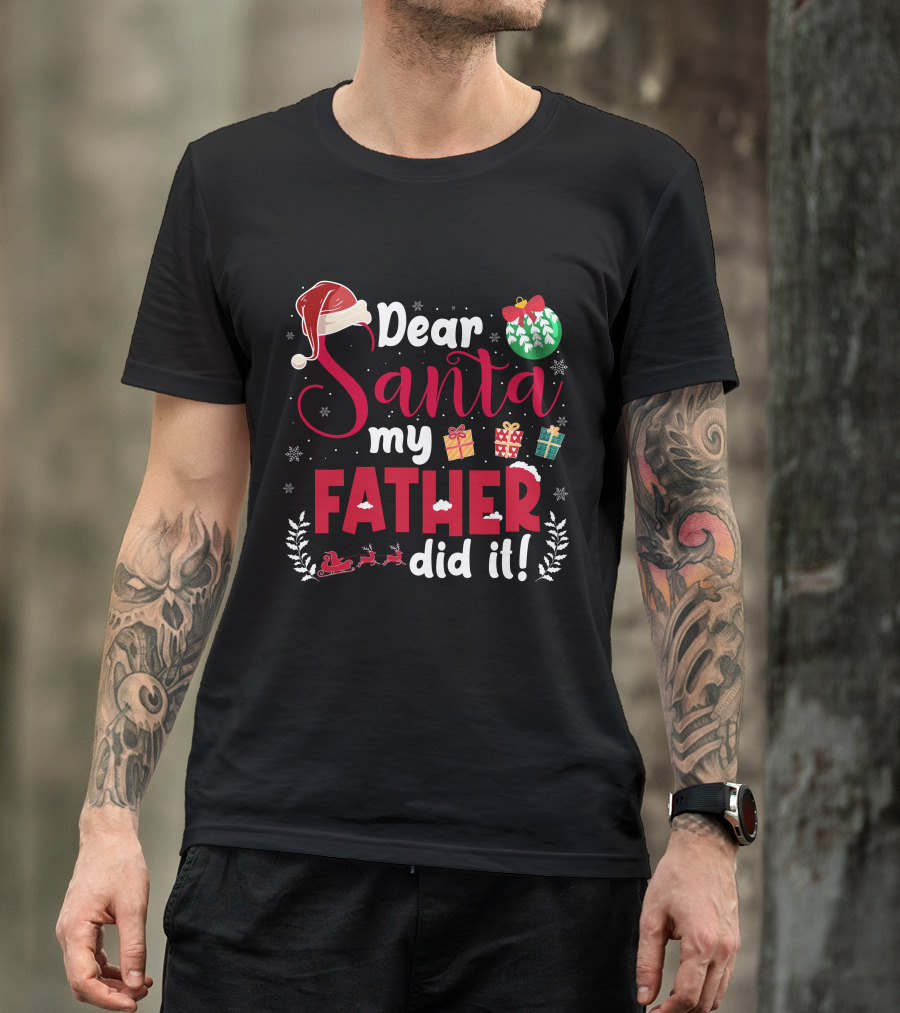 Dear Santa My Father Did It Santa Hat Christmas Gifts Sled T-Shirt