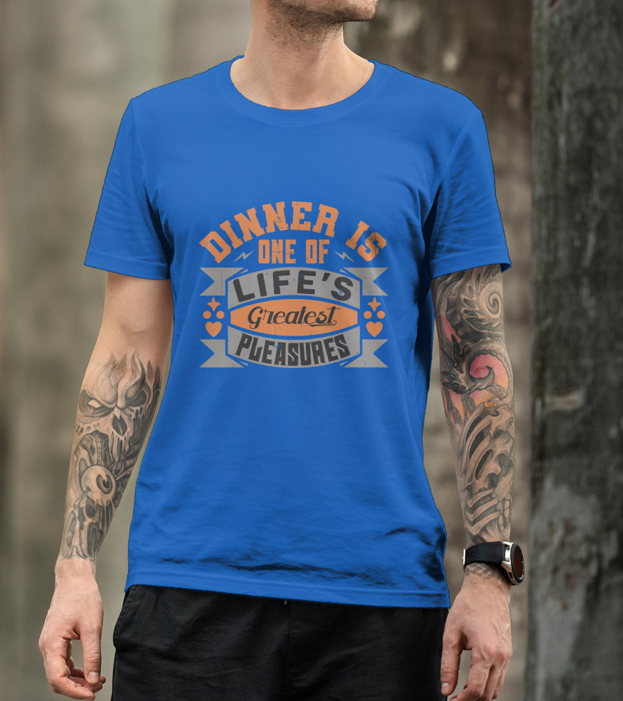 Dinner Is One Of Life's Greatest Pleasures T-Shirt