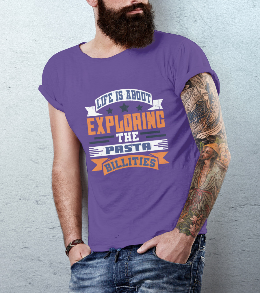 Life Is About Exploring The Pasta Billities With Stars And Bold Typography T-Shirt