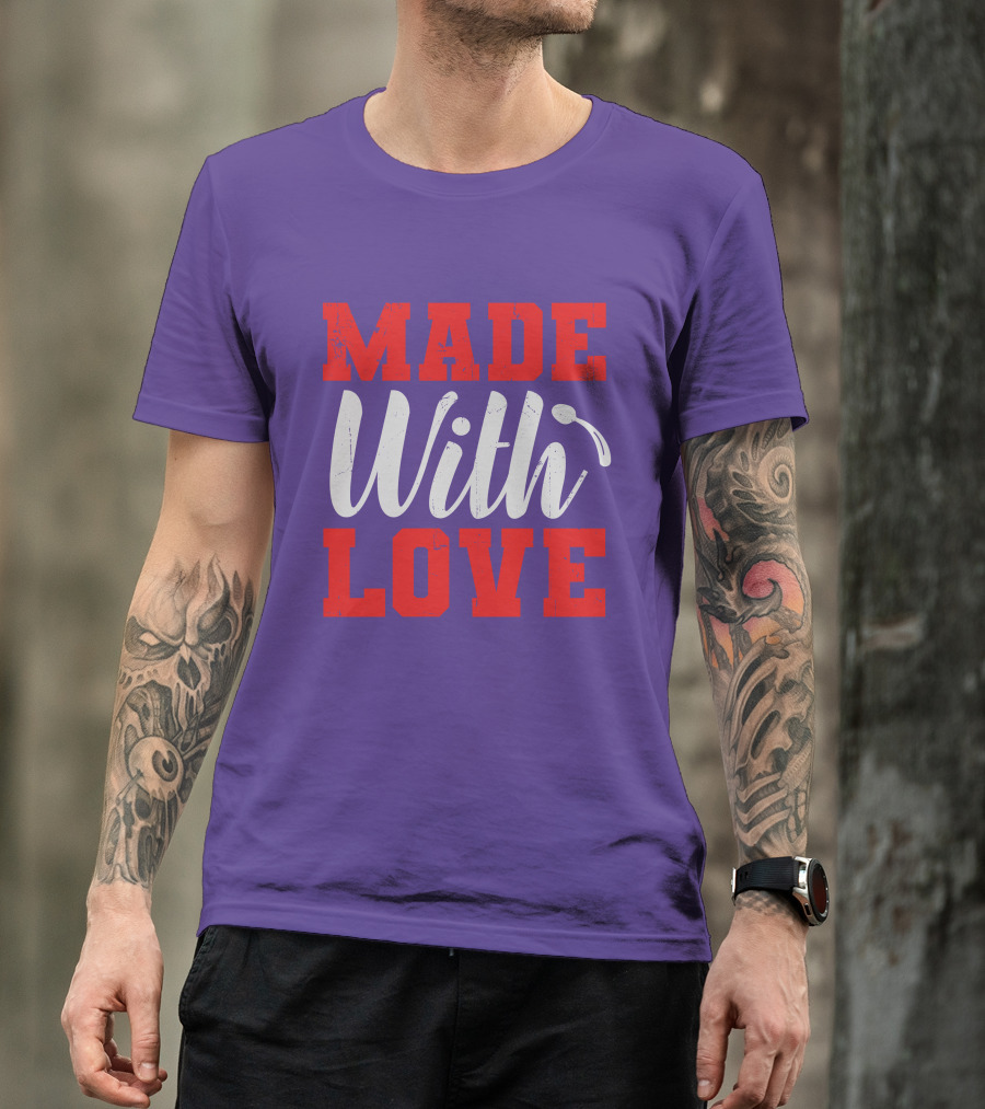 MADE With LOVE T-Shirt