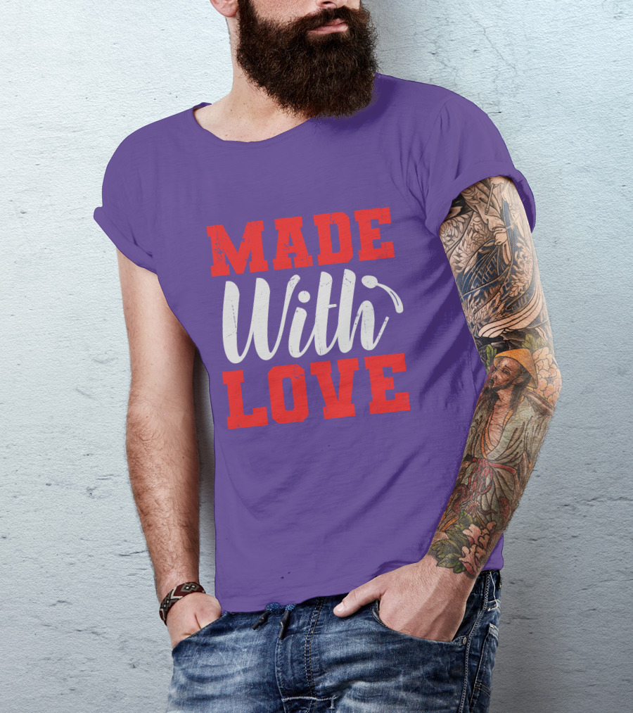 MADE With LOVE T-Shirt