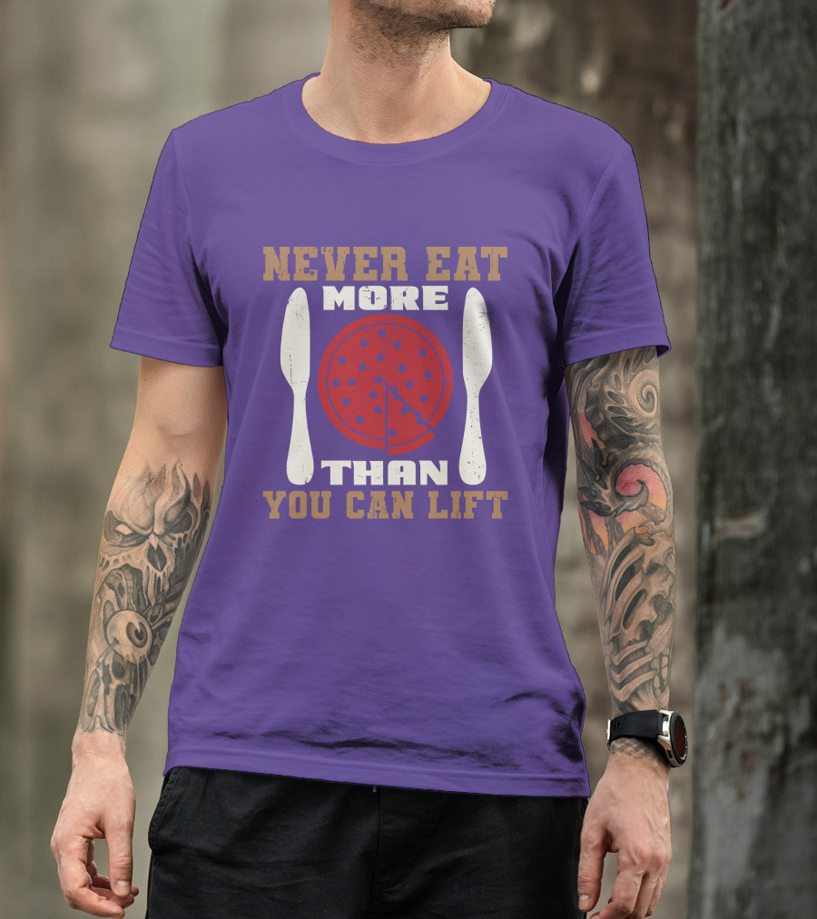 Never Eat More Than You Can Lift Pizza T-Shirt
