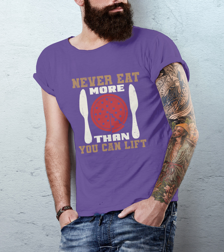 Never Eat More Than You Can Lift Pizza T-Shirt