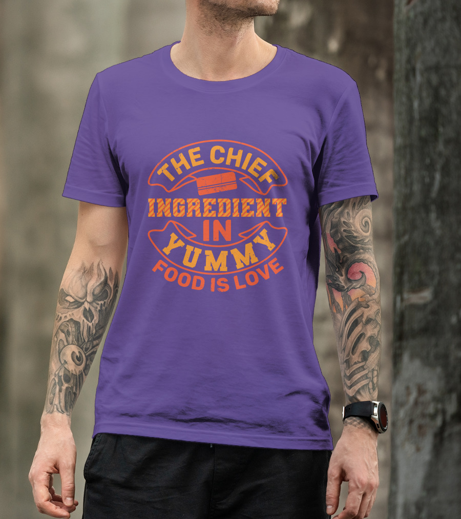 The Chief Ingredient In Yummy Food Is Love T-Shirt