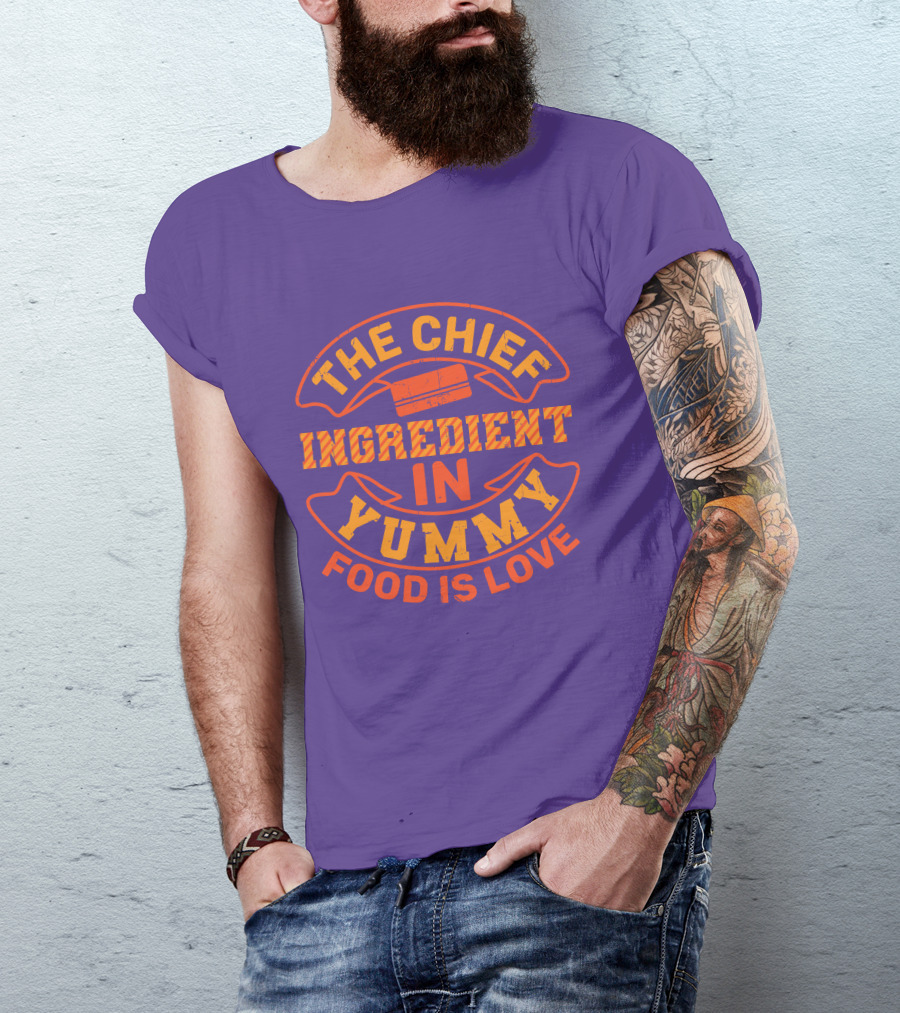 The Chief Ingredient In Yummy Food Is Love T-Shirt