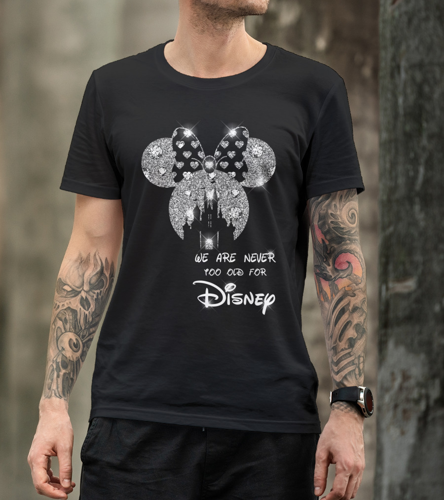We Are Never Too Old For Disney Glittering Minnie Ears T-Shirt