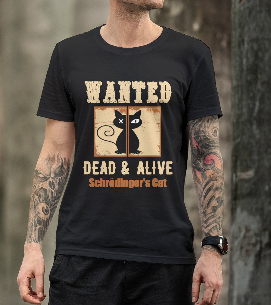 Wanted Dead Alive Schrödinger's Cat Science Theory Paradox T-Shirt