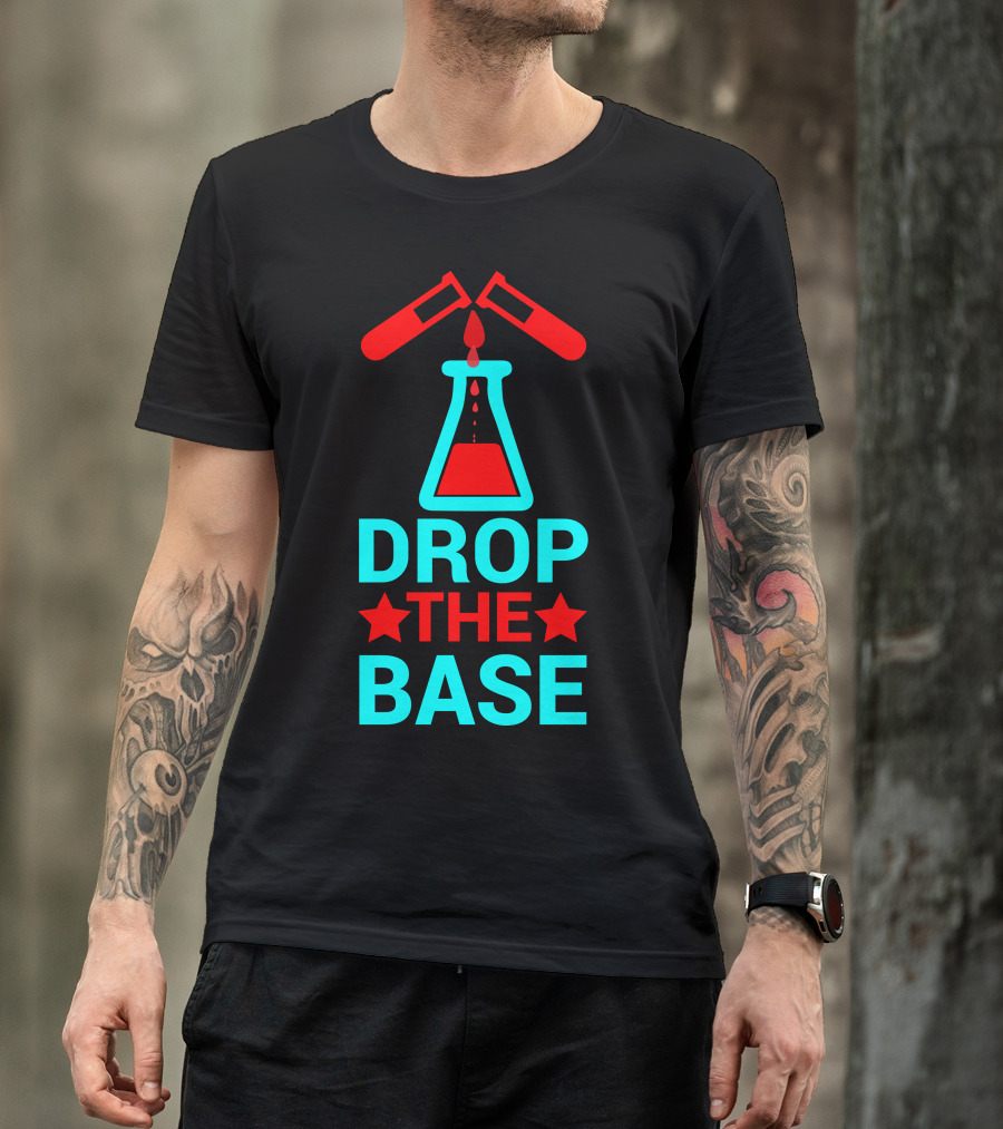 Drop The Base Chemistry Pun With Test Tubes And Beaker T-Shirt