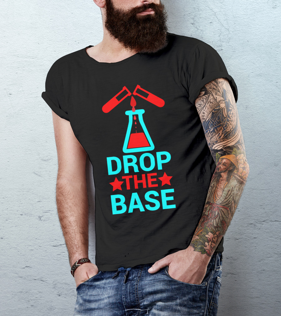 Drop The Base Chemistry Pun With Test Tubes And Beaker T-Shirt