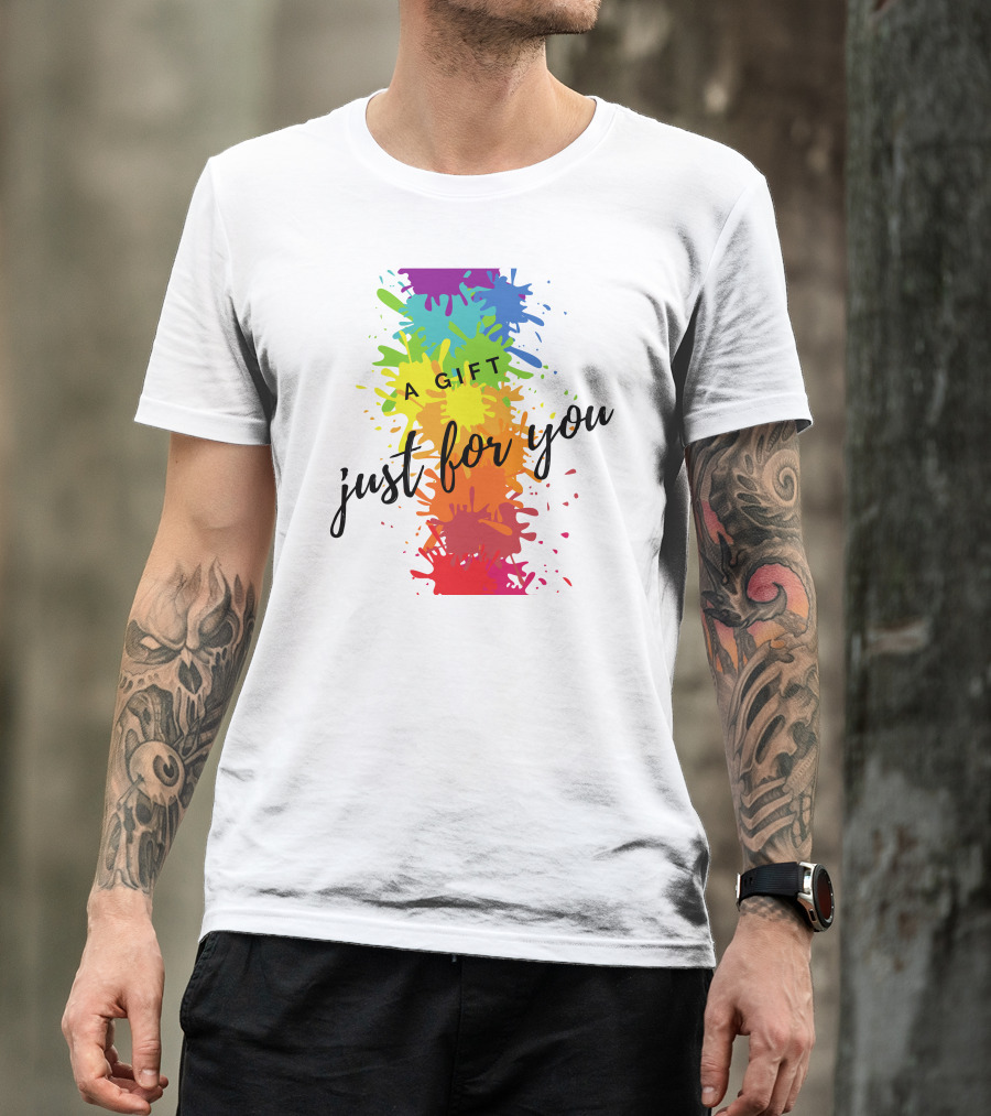 A Gift Just For You Rainbow Paint Splatter T-Shirt