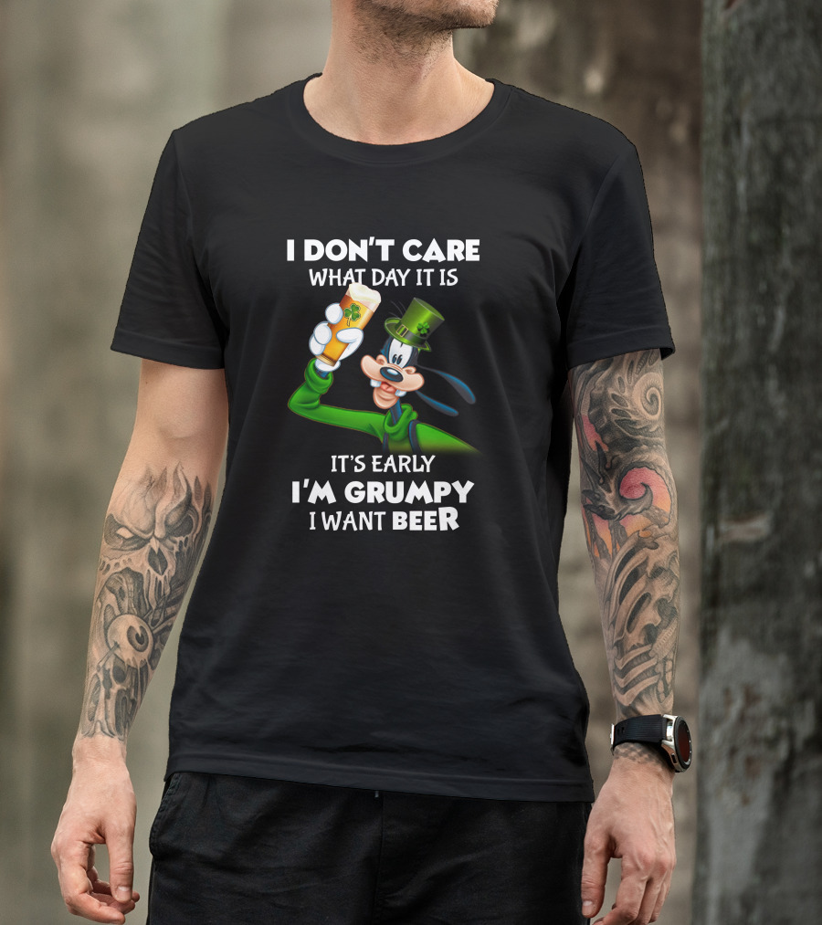 I Don't Care What Day It Is It's Early I'm Grumpy I Want Beer Goofy Holding Shamrock Beer T-Shirt