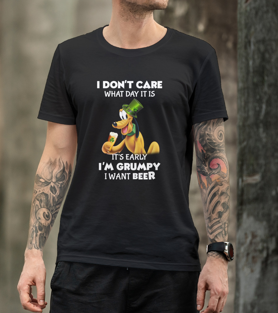 I Don't Care What Day It Is It's Early I'm Grumpy I Want Beer Pluto T-Shirt