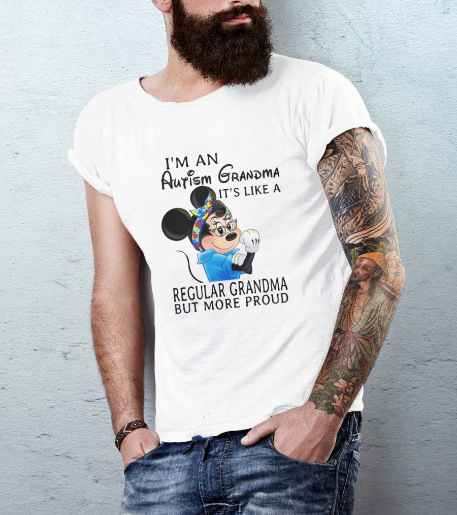 I'm An Autism Grandma It's Like A Regular Grandma But More Proud T-Shirt