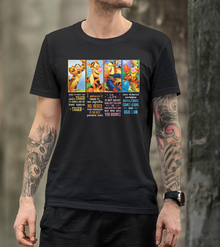 Glad To Meet Ya Tigger No Never Your Friendship Is The Best Life Is Not About How Fast You Run You Bounce Here I Am T-Shirt