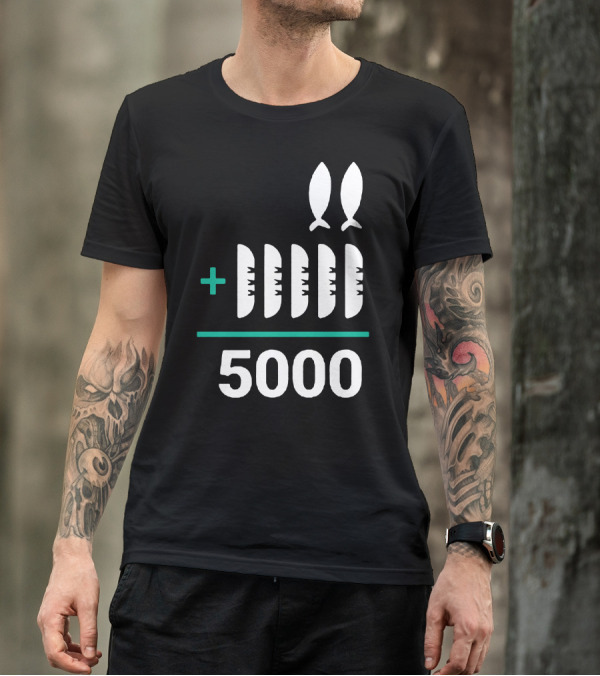 5 Loaves 2 Fish Equals 5000 T-Shirt