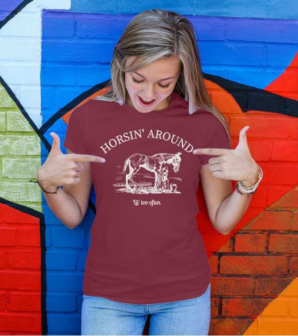 HORSIN' AROUND Lil' Too Often T-Shirt
