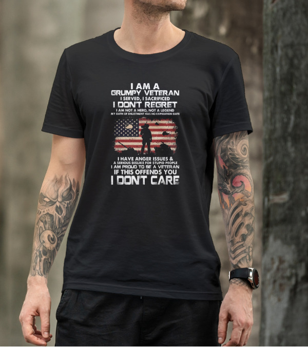 I Am A Grumpy Veteran I Served I Sacrificed I Don't Regret I Am Proud If This Offends You I Don't Care T-Shirt