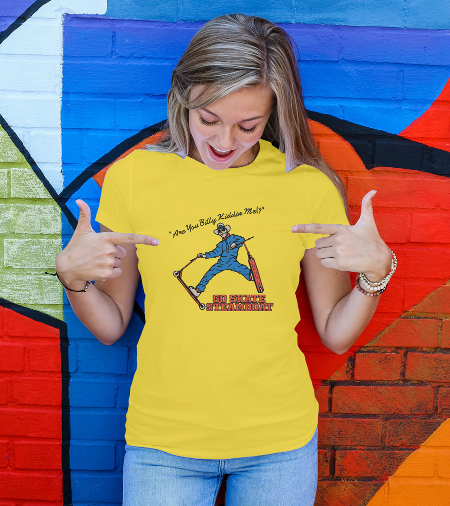 Are You Billy Kiddin Me Go Skate Steamboat T-Shirt