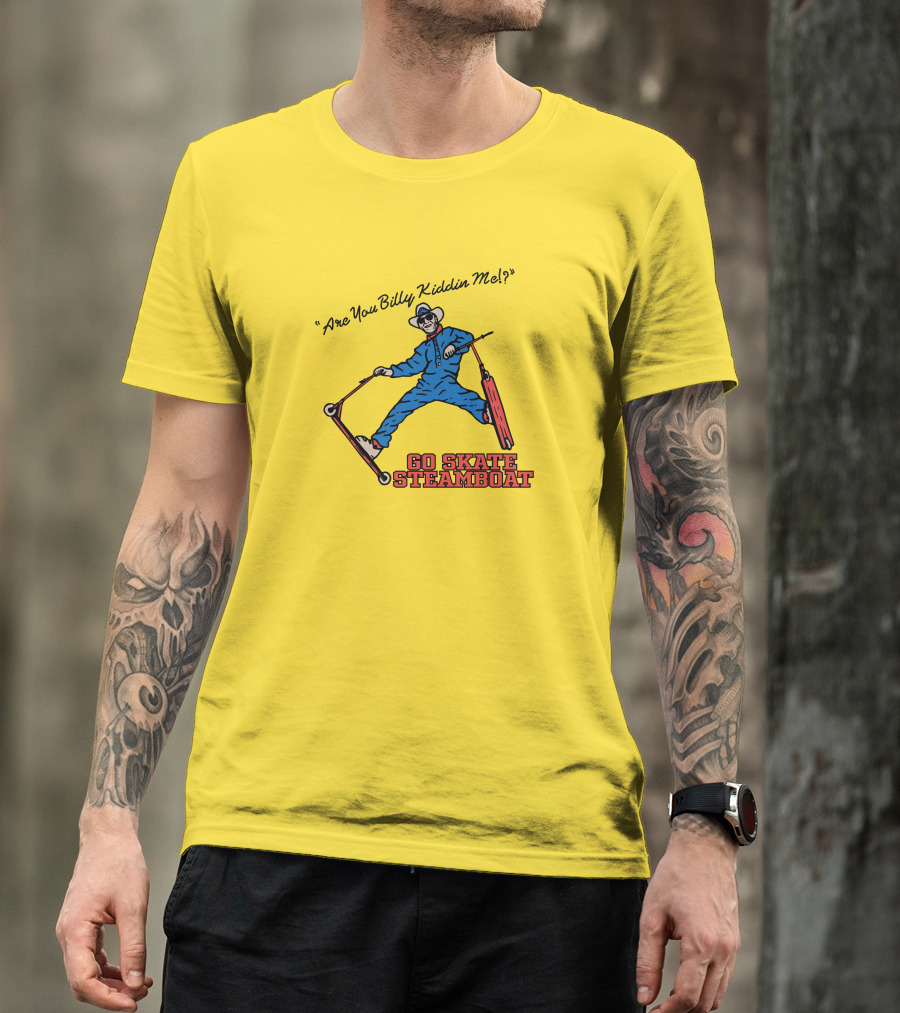 Are You Billy Kiddin Me Go Skate Steamboat T-Shirt