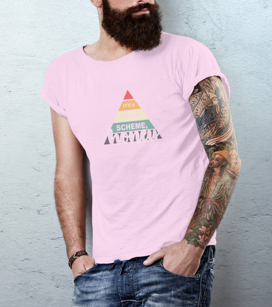 It's A Pyramid Scheme Honey T-Shirt