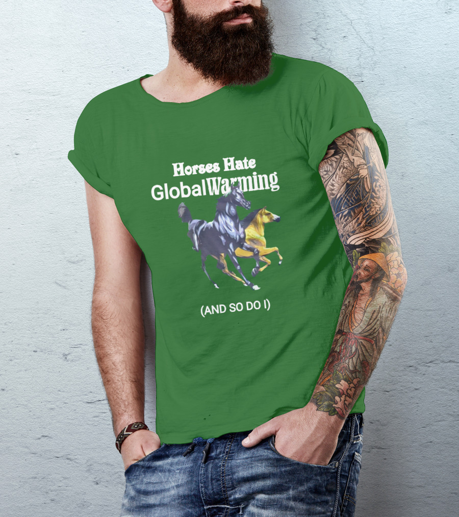 Horses Hate Global Warming And So Do I T-Shirt
