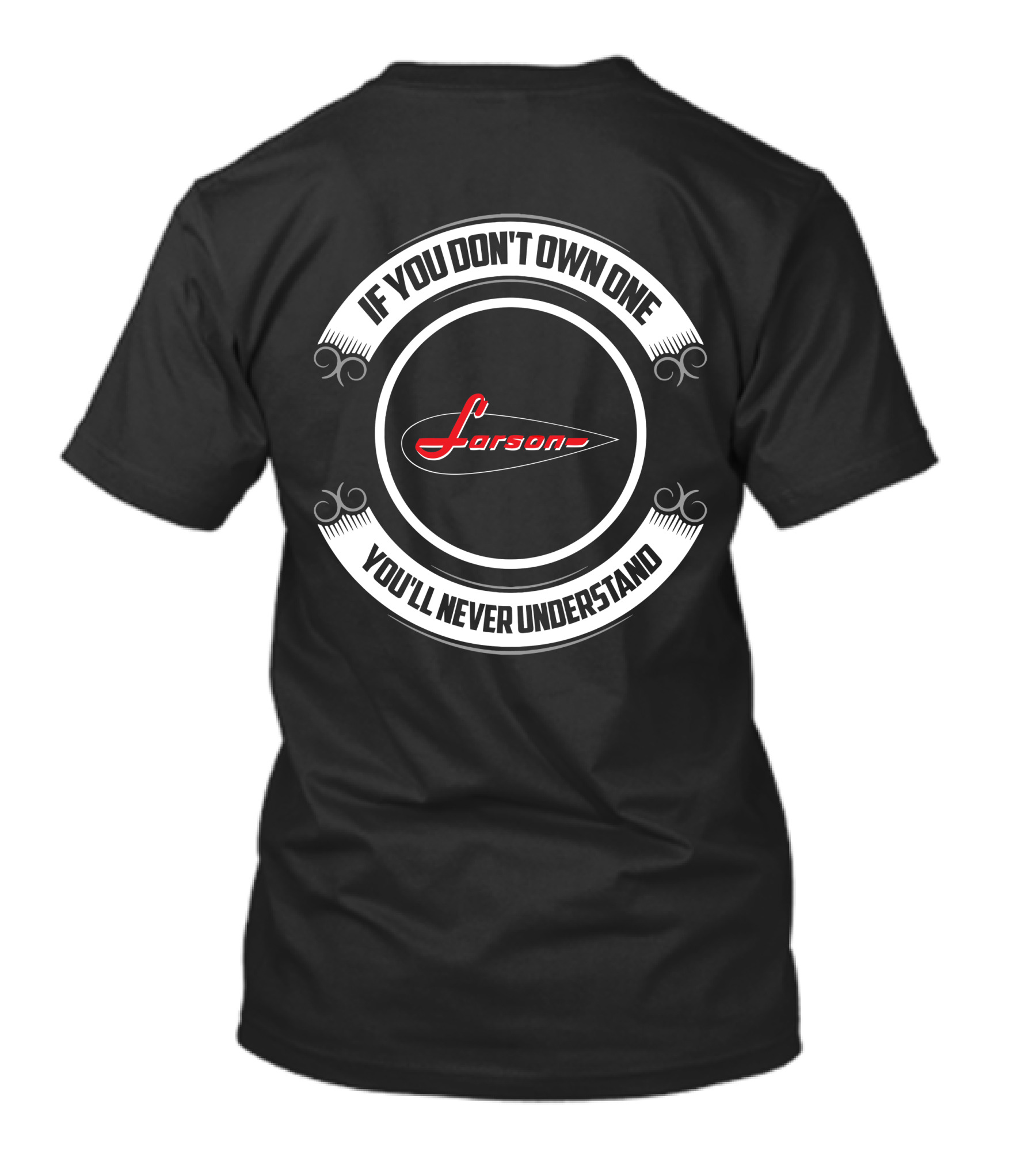 If You Don't Own One You'll Never Understand Larson Boats T-Shirt