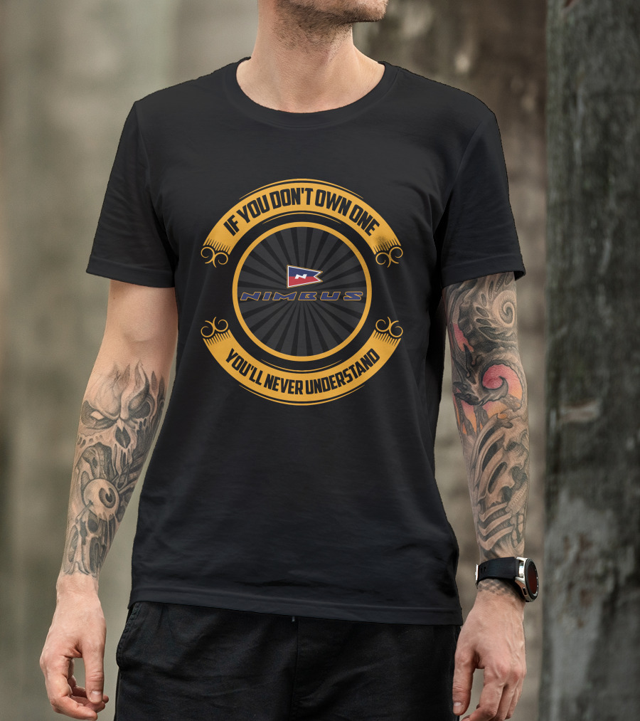 Nimbus If You Don't Own One You'll Never Understand T-Shirt
