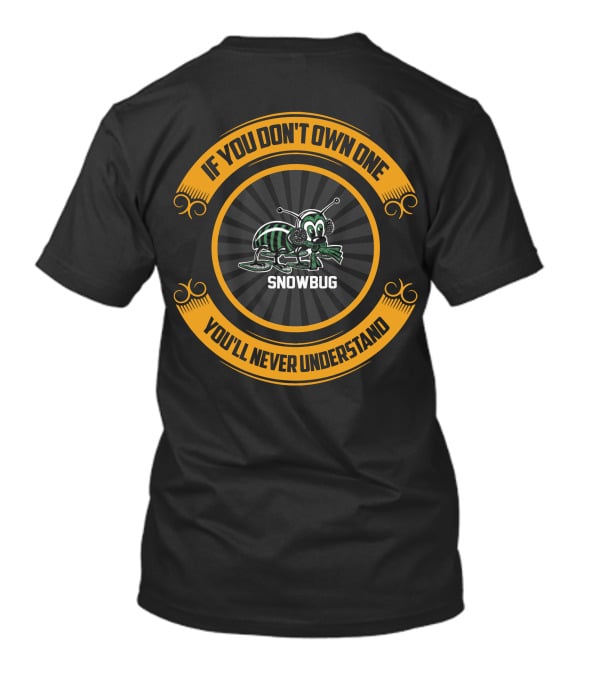 If You Don't Own One Snowbug You'll Never Understand T-Shirt
