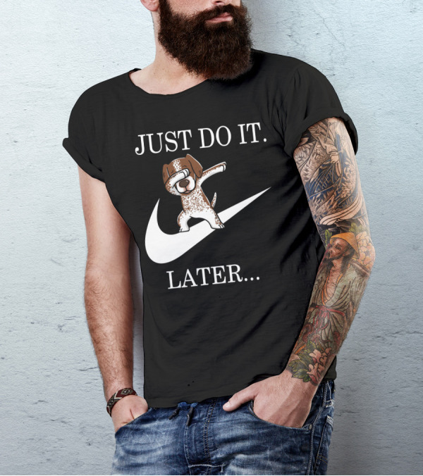 JUST DO IT LATER Dabbing German Shorthaired Pointer T-Shirt