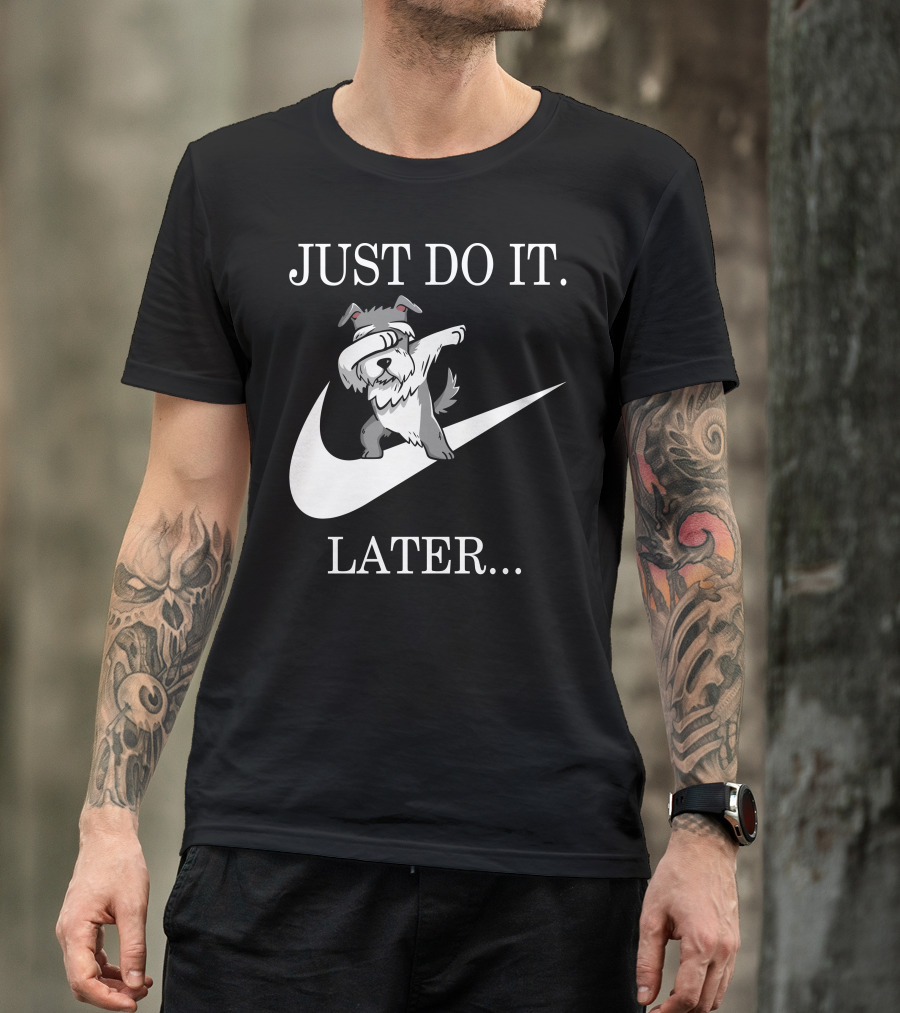 JUST DO IT LATER DABBING SCHNAUZER T-Shirt