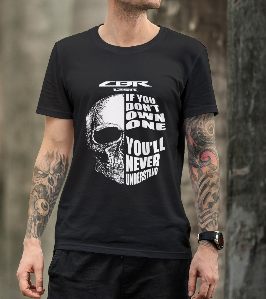 CBR 125R If You Don’t Own One You’ll Never Understand Skull T-Shirt