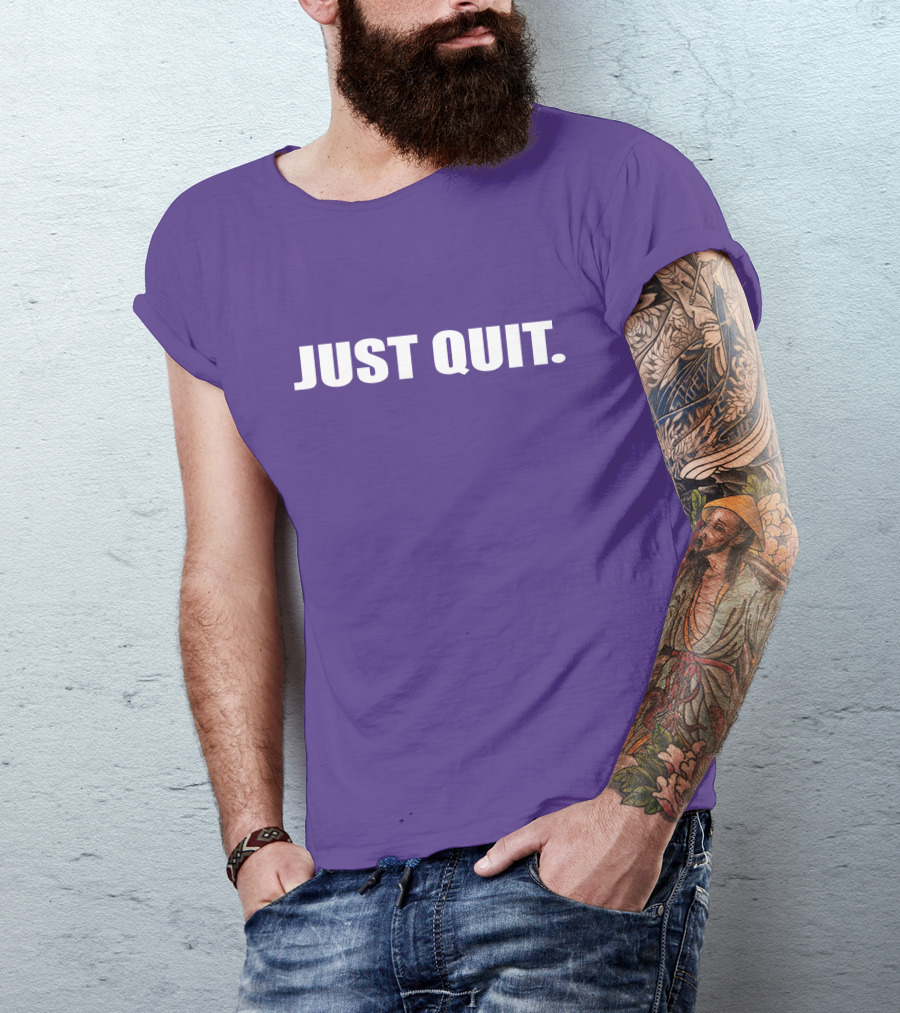 JUST QUIT T-Shirt