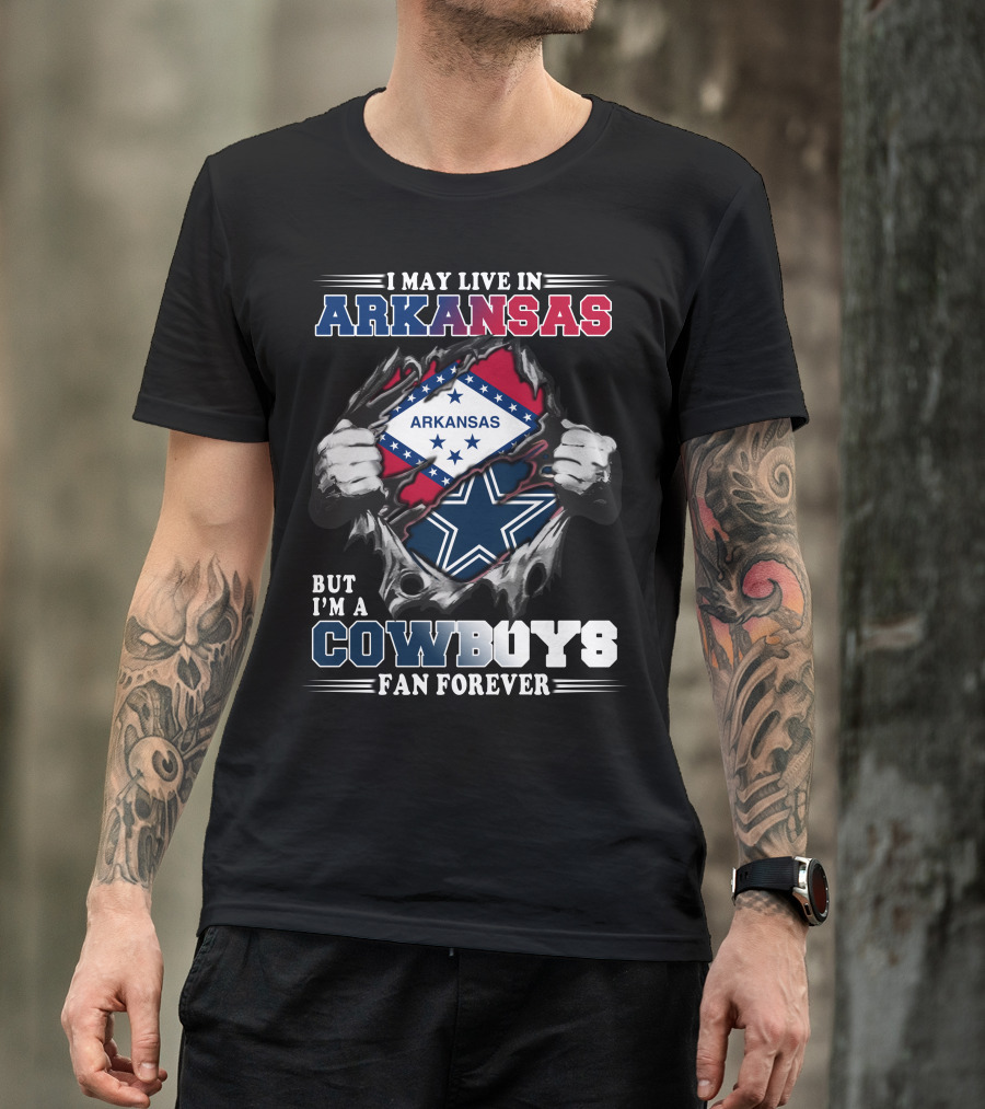 I May Live In Arkansas But I'm A Cowboys Fan Forever T-Shirt